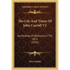 The Life And Times Of John Carroll V2: Archbishop Of Baltimore 1735-1815 (1922) - Paperback
