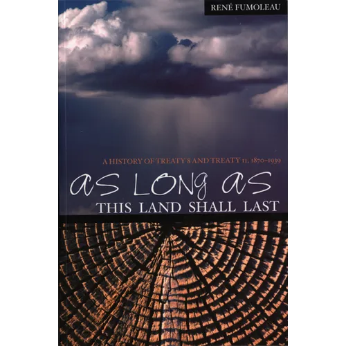 As Long as This Land Shall Last: A History of Treaty 8 and Treaty 11, 1870-1939 Volume 6 - Paperback