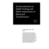 An Introduction to Doble Testing and Other Inspections of Electrical Transformers - Paperback
