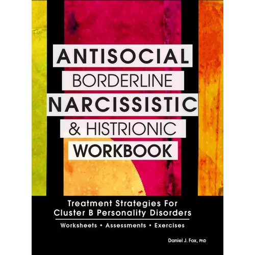 Antisocial, Borderline, Narcissistic and Histrionic Workbook: Treatment Strategies for Cluster B Personality Disorders - Paperback