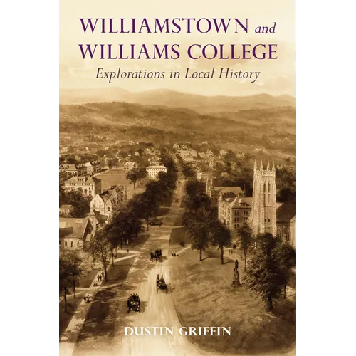 Williamstown and Williams College: Explorations in Local History - Paperback