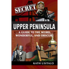 Secret Upper Peninsula: A Guide to the Weird, Wonderful, and Obscure - Paperback