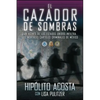 El Cazador de Sombras: Un Agente de Los Estados Unidos Infiltra Los Mortales Carteles Criminales de México - Paperback