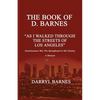 The Book of D. Barnes as I Walked Through the Streets of Los Angeles Homelessness Was the Springboard to My Destiny a Memoir - Paperback