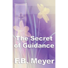 The Secret of Guidance: A Classic Christian Guide to Seeking the Will of God - Hardcover