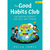 The Good Habits Club: Cultivating Respect for Self and Others - Paperback