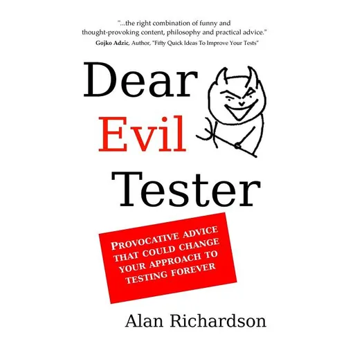 Dear Evil Tester: Provocative Advice That Could Change Your Approach To Testing Forever - Paperback