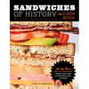 Sandwiches of History: The Cookbook: All the Best (and Most Surprising) Things People Have Put Between Slices of Bread - Hardcover