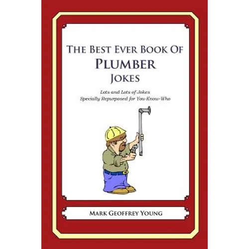 The Best Ever Book of Plumber Jokes: Lots and Lots of Jokes Specially Repurposed for You-Know-Who - Paperback