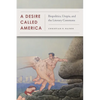 A Desire Called America: Biopolitics, Utopia, and the Literary Commons - Paperback