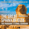 The Great Sphinx of Giza: The Pharaohs' Eternal Guardian - History Kids Books Children's Ancient History - Paperback