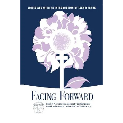 Facing Forward: One Act Plays and Monologues by Contemporary American Women at the Crest of the 21st Century - Paperback