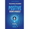 Teaching Children A Positive Growth Mindset - Paperback