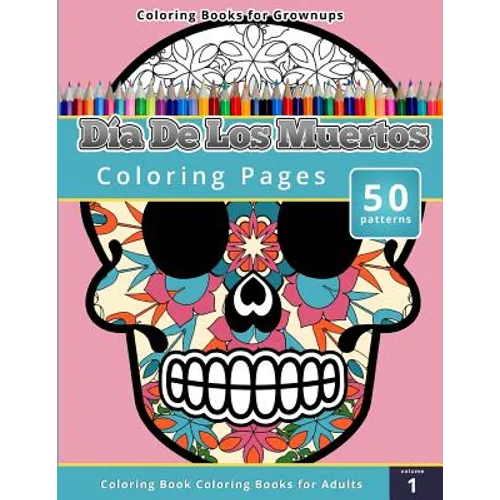 Coloring Books for Grownups: Dia de los Muertos - Paperback