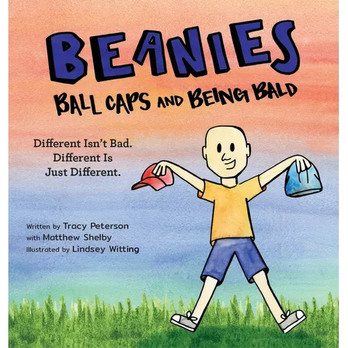 Beanies, Ball Caps, and Being Bald: Different Isn't Bad, Different Is Just Different - Hardcover