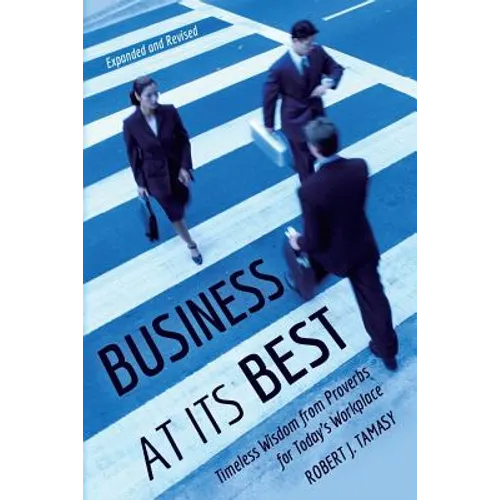 Business at Its Best: Timeless Wisdom from Proverbs for Today's Workplace - Paperback