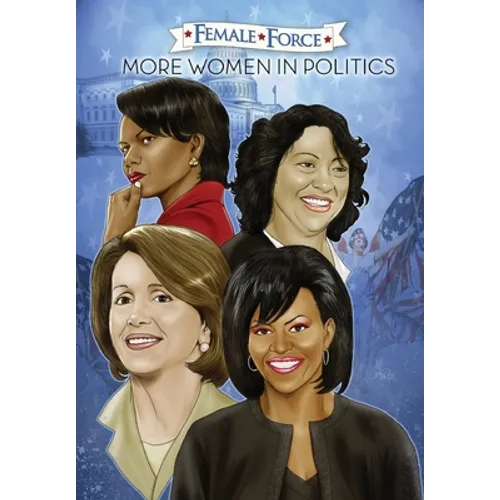 Female Force: More Women in Politics - Sonia Sotomayor, Michelle Obama, Nancy Pelosi & Condoleezza Rice. - Paperback