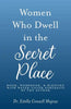 Women Who Dwell in the Secret Place: Book, Workbook, & Blessing With Water-color Portraits by the Author - Paperback