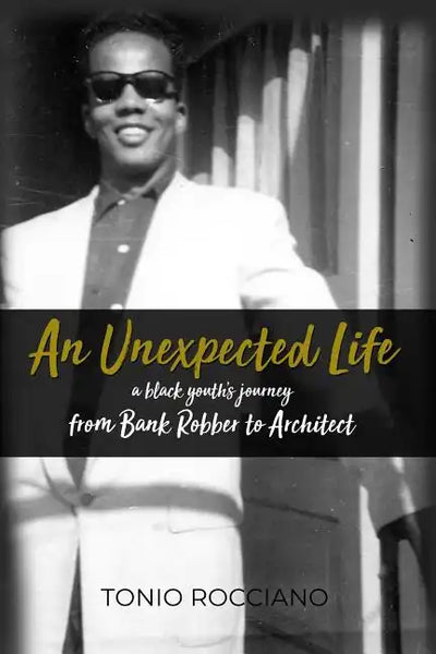 An Unexpected Life: a black youth's journey from Bank Robber to Architect - Paperback