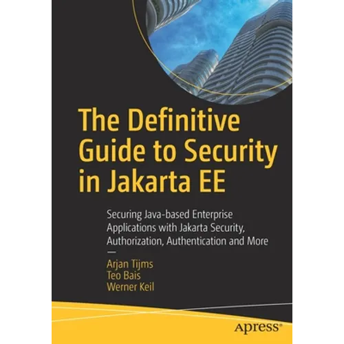The Definitive Guide to Security in Jakarta Ee: Securing Java-Based Enterprise Applications with Jakarta Security, Authorization, Authentication and M - Paperback