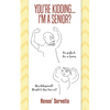 You're Kidding... I'm A Senior? - Paperback