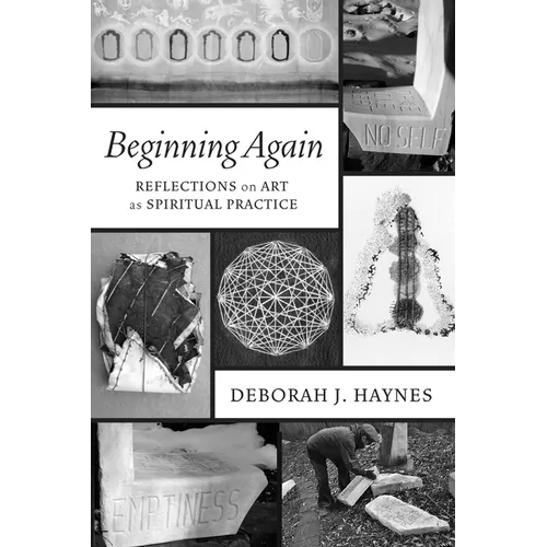 Beginning Again: Reflections on Art as Spiritual Practice - Paperback