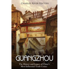 Guangzhou: The History and Legacy of China's Most Influential Trade Center - Paperback