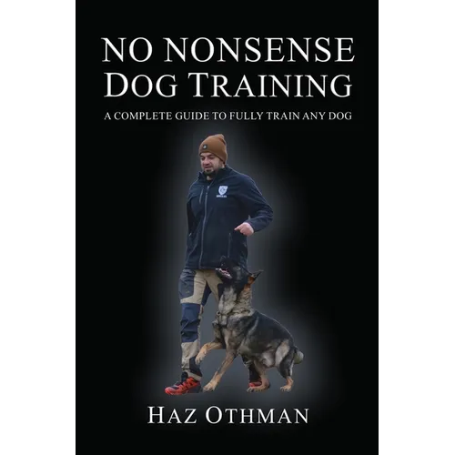 No Nonsense Dog Training: A Complete Guide to Fully Train Any Dog - Paperback