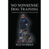 No Nonsense Dog Training: A Complete Guide to Fully Train Any Dog - Paperback