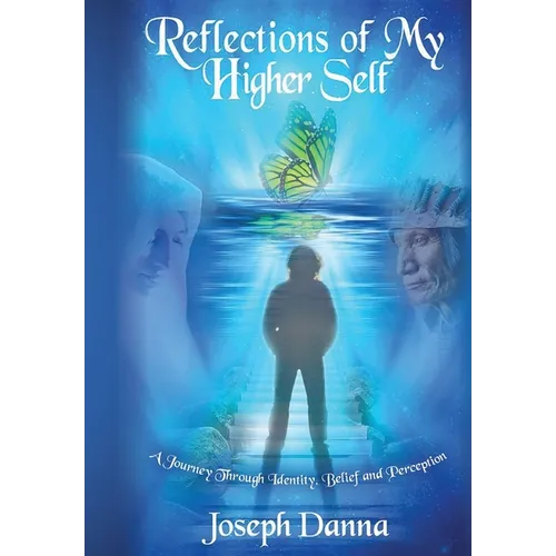 Reflections of My Higher Self: A Journey Through Identity, Belief, and Perception - Hardcover