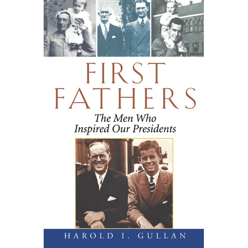 First Fathers: The Men Who Inspired Our Presidents - Paperback