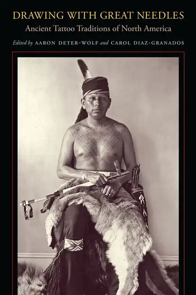 Drawing with Great Needles: Ancient Tattoo Traditions of North America - Paperback