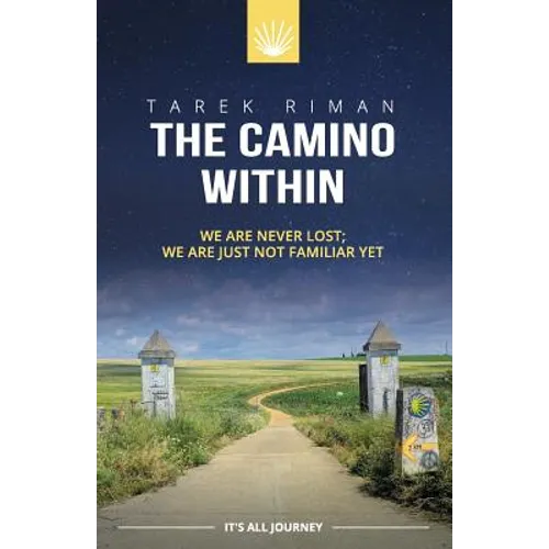 The Camino Within: We Are Never Lost; We Are Just Not Familiar Yet - Paperback
