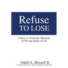 Refuse to Lose: 6 Ways to Overcome Obstacles & Win the Game of Life - Paperback