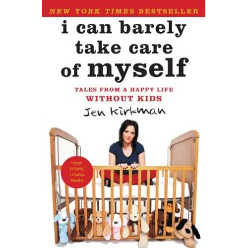 I Can Barely Take Care of Myself: Tales from a Happy Life Without Kids - Paperback