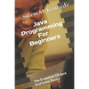 Java Programming For Beginners: The Evolution Of Java And Some Basics - Paperback
