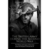 The British Army during the Second World War: The History and Legacy of the Army across All Theaters of World War II - Paperback