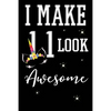 I Make 11 Look Awesome: 11 Year Old Boy Or Girl Birthday Gift. 11th Birthday Party Decoration & Present - Paperback