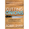 Cutting Onions: Leadership Lessons Learned from the Restaurant Industry - Paperback