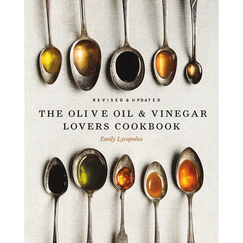 The Olive Oil and Vinegar Lover's Cookbook: Revised and Updated Edition - Hardcover