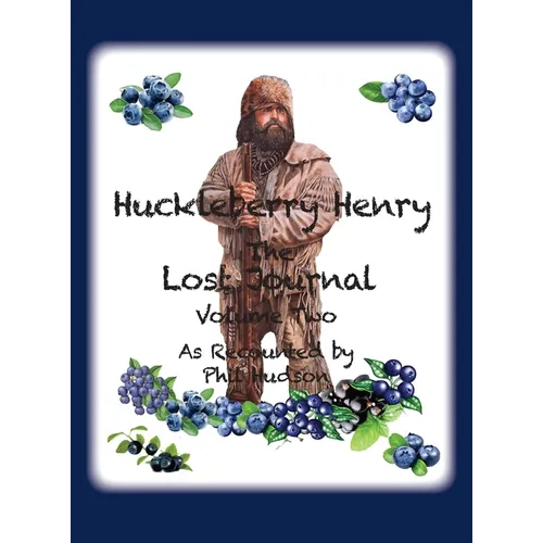 Huckleberry Henry - The Lost Journal: Volume 2 - As Recounted by Phil Hudson - Hardcover