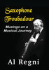 Saxophone Troubadour: Musings on a Musical Journey - Hardcover