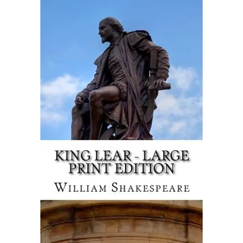 King Lear - Large Print Edition: The Tragedy of King Lear: A Play - Paperback