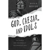God, Caesar, and Idols: The Church and the Struggle for America's Soul - Paperback