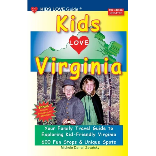 KIDS LOVE VIRGINIA, 5th Edition: An Organized Family Travel Guide to Kid Friendly Virginia - Paperback