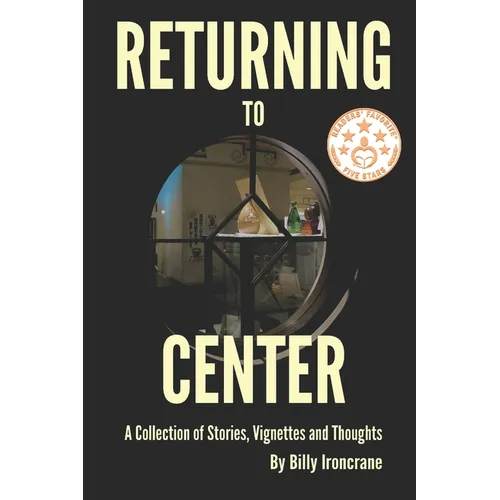 Returning to Center: A Collection of Stories, Vignettes and Thoughts - Paperback