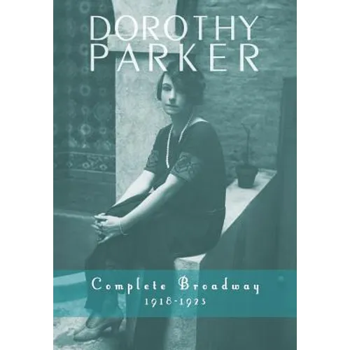 Dorothy Parker: Complete Broadway, 1918-1923 - Hardcover