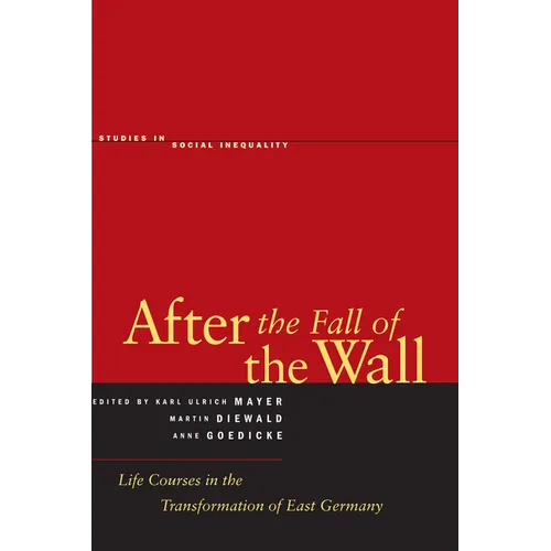 After the Fall of the Wall: Life Courses in the Transformation of East Germany - Hardcover