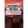 Dictatorship on Trial: Coups and the Future of Justice in Thailand - Paperback