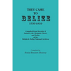 They Came to Belize, 1750-1810.: Compiled from Records of Jamaica, the Mosquito Shore, and Belize at the British & Belize National Archives - Paperback